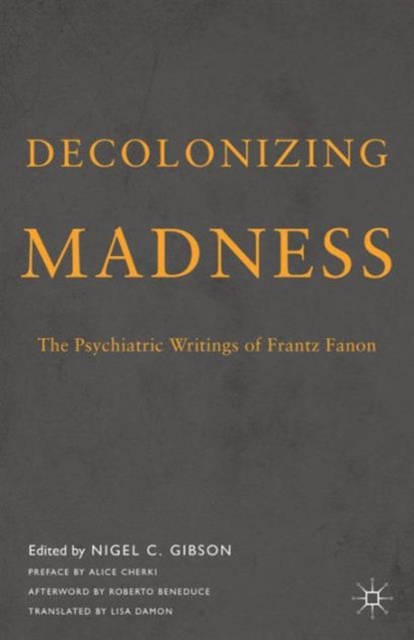 Decolonizing Madness : The Psychiatric Writings of Frantz Fanon, Paperback Book