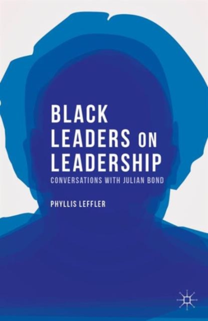 Black Leaders on Leadership : Conversations with Julian Bond, Hardback Book