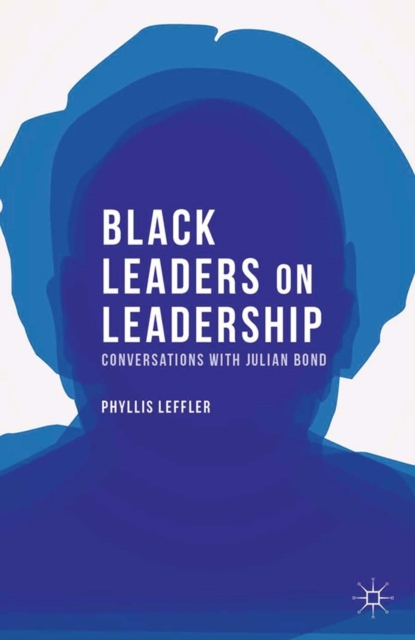 Black Leaders on Leadership : Conversations with Julian Bond, PDF eBook