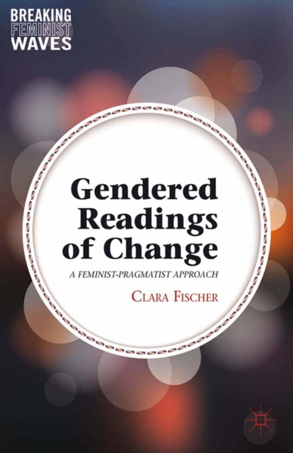 Gendered Readings of Change : A Feminist-Pragmatist Approach, PDF eBook