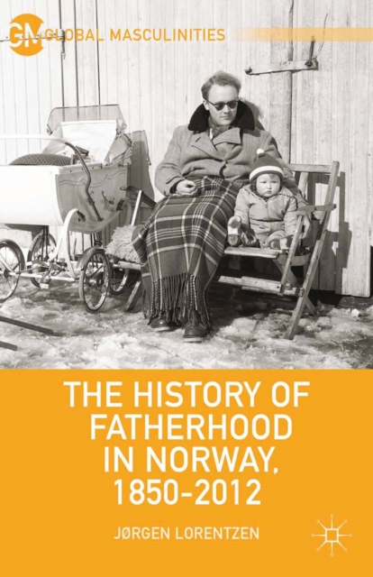 The History of Fatherhood in Norway, 1850-2012, PDF eBook