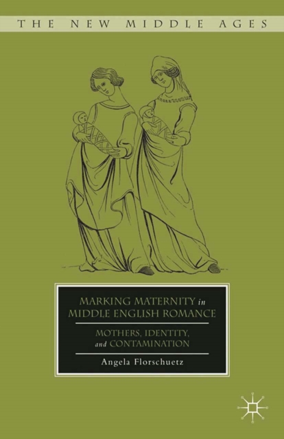 Marking Maternity in Middle English Romance : Mothers, Identity, and Contamination, PDF eBook