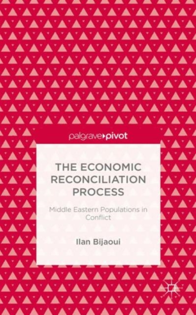 The Economic Reconciliation Process: Middle Eastern Populations in Conflict, Hardback Book
