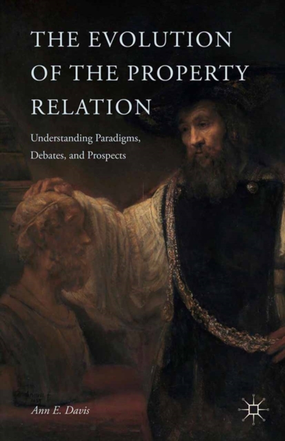 The Evolution of the Property Relation : Understanding Paradigms, Debates, and Prospects, PDF eBook