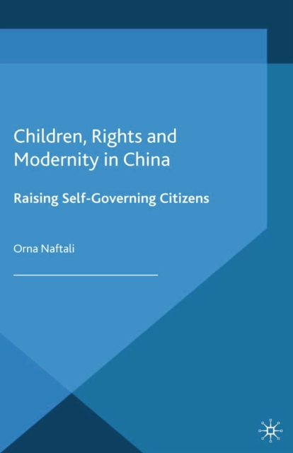 Children, Rights and Modernity in China : Raising Self-Governing Citizens, PDF eBook
