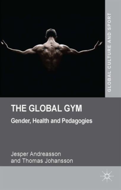 The Global Gym : Gender, Health and Pedagogies, Hardback Book