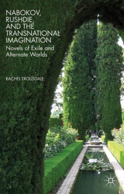 Nabokov, Rushdie, and the Transnational Imagination : Novels of Exile and Alternate Worlds, Paperback / softback Book