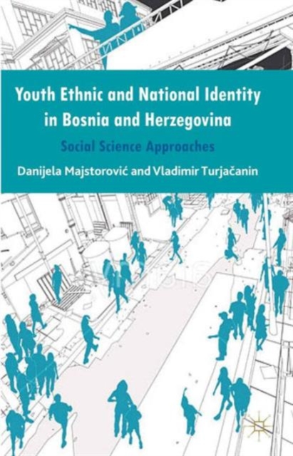 Youth Ethnic and National Identity in Bosnia and Herzegovina : Social Science Approaches, Hardback Book