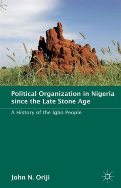 Political Organization in Nigeria since the Late Stone Age : A History of the Igbo People, Paperback / softback Book