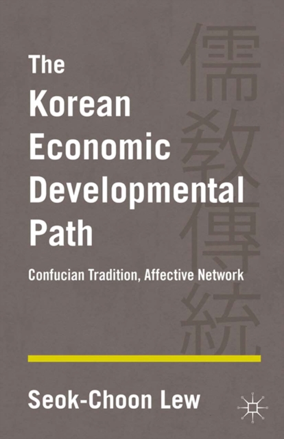 The Korean Economic Developmental Path : Confucian Tradition, Affective Network, PDF eBook