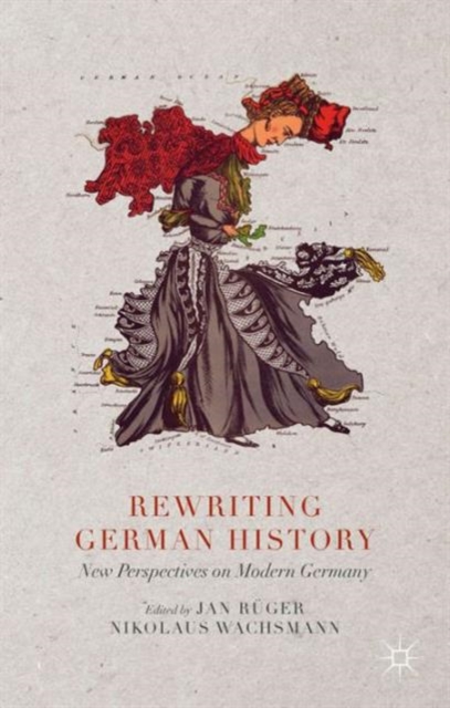 Rewriting German History : New Perspectives on Modern Germany, Hardback Book