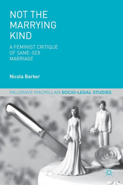 Not The Marrying Kind : A Feminist Critique of Same-Sex Marriage, Paperback / softback Book