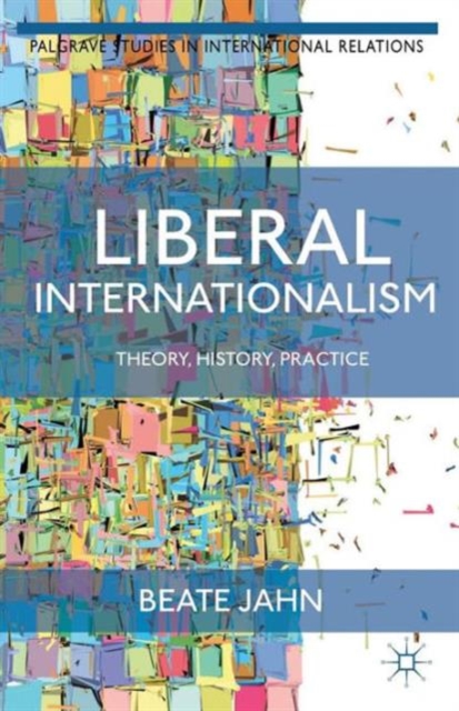 Liberal Internationalism : Theory, History, Practice, Paperback / softback Book