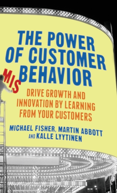 The Power of Customer Misbehavior : Drive Growth and Innovation by Learning from Your Customers, Hardback Book