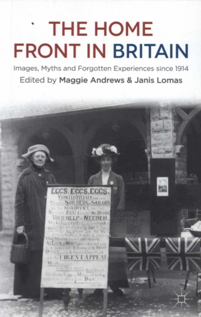 The Home Front in Britain : Images, Myths and Forgotten Experiences since 1914, Paperback / softback Book