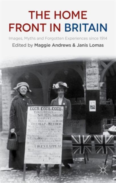 The Home Front in Britain : Images, Myths and Forgotten Experiences since 1914, Hardback Book