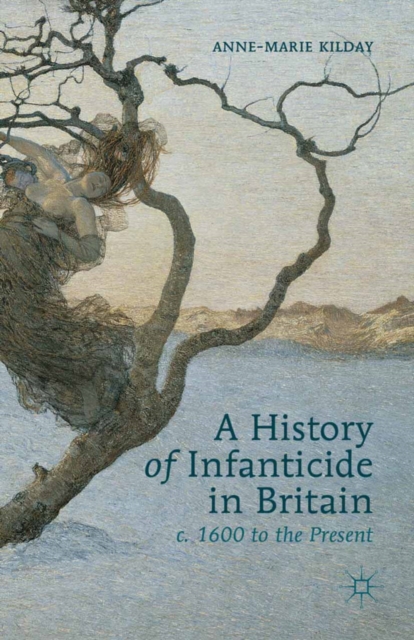 A History of Infanticide in Britain, c. 1600 to the Present, PDF eBook