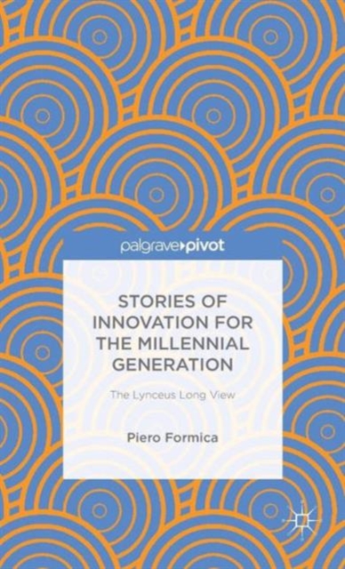 Stories of Innovation for the Millennial Generation: The Lynceus Long View, Hardback Book