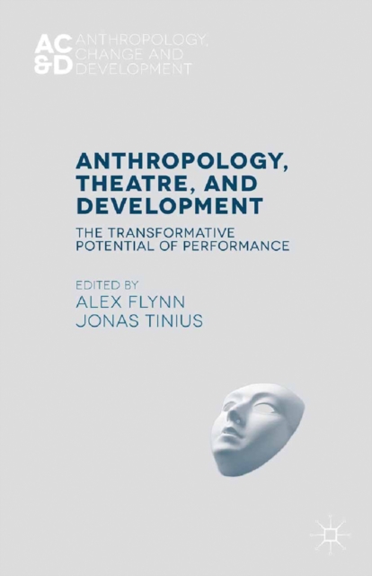 Anthropology, Theatre, and Development : The Transformative Potential of Performance, PDF eBook