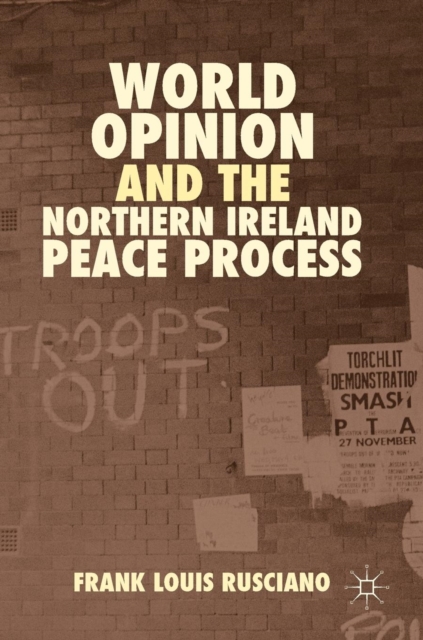World Opinion and the Northern Ireland Peace Process, Hardback Book