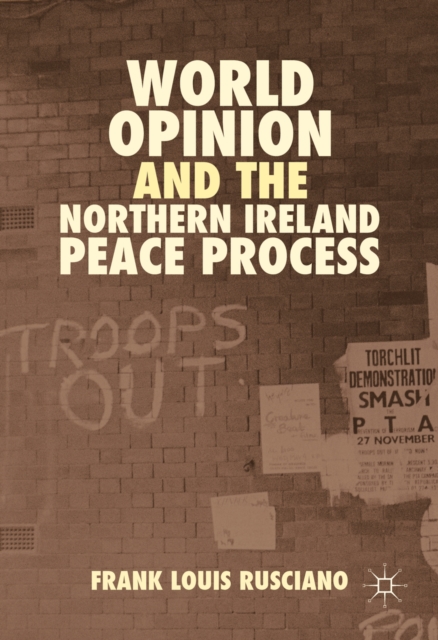 World Opinion and the Northern Ireland Peace Process, PDF eBook