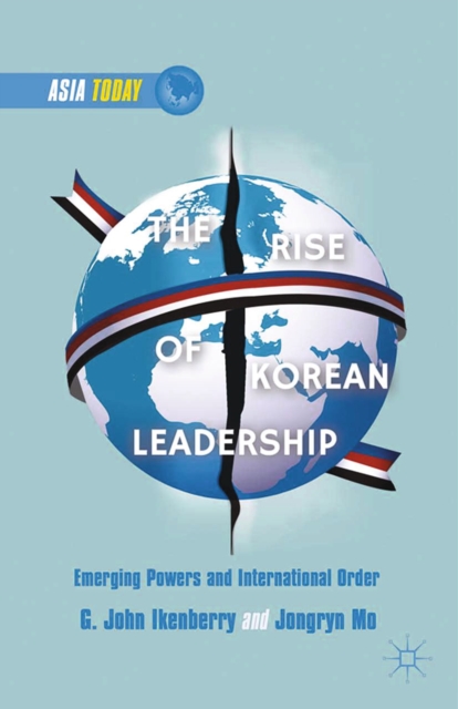The Rise of Korean Leadership : Emerging Powers and Liberal International Order, PDF eBook