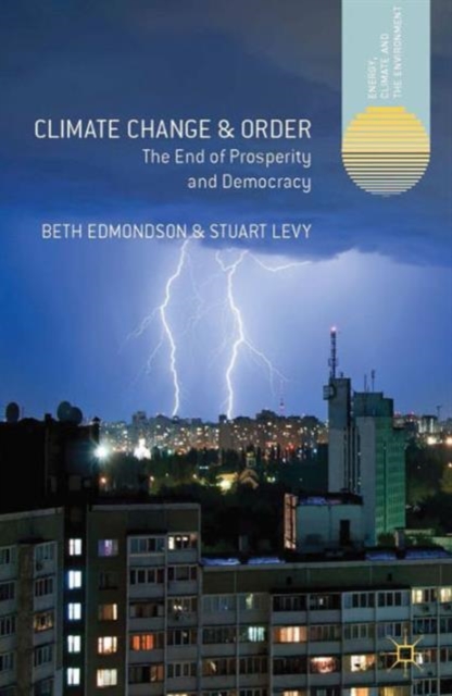 Climate Change and Order : The End of Prosperity and Democracy, Hardback Book