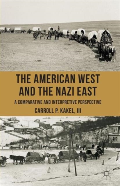 The American West and the Nazi East : A Comparative and Interpretive Perspective, Paperback / softback Book
