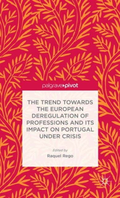 The Trend Towards the European Deregulation of Professions and its Impact on Portugal Under Crisis, Hardback Book