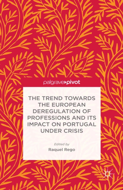 The Trend Towards the European Deregulation of Professions and Its Impact on Portugal Under Crisis, PDF eBook