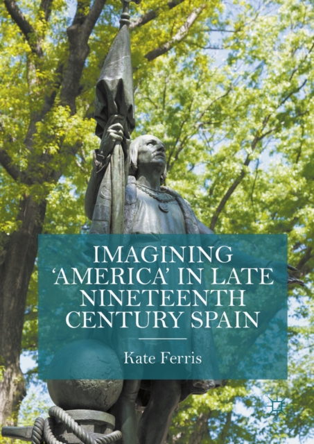 Imagining 'America' in late Nineteenth Century Spain, PDF eBook