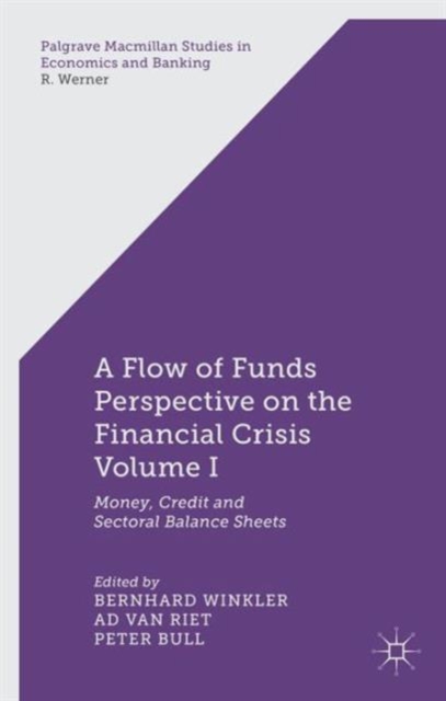 A Flow-of-Funds Perspective on the Financial Crisis Volume I : Money, Credit and Sectoral Balance Sheets, Hardback Book