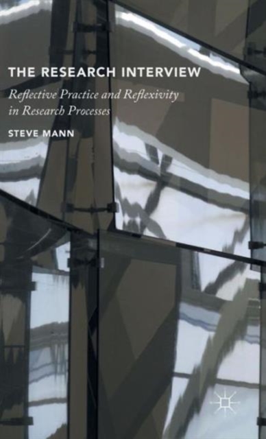 The Research Interview : Reflective Practice and Reflexivity in Research Processes, Hardback Book