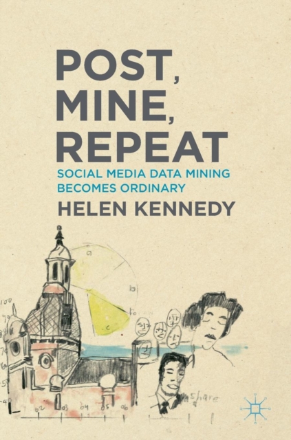 Post, Mine, Repeat : Social Media Data Mining Becomes Ordinary, Hardback Book