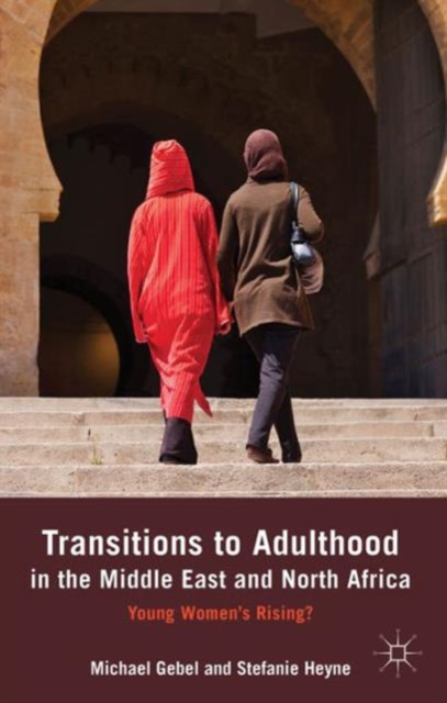 Transitions to Adulthood in the Middle East and North Africa : Young Women's Rising?, Hardback Book