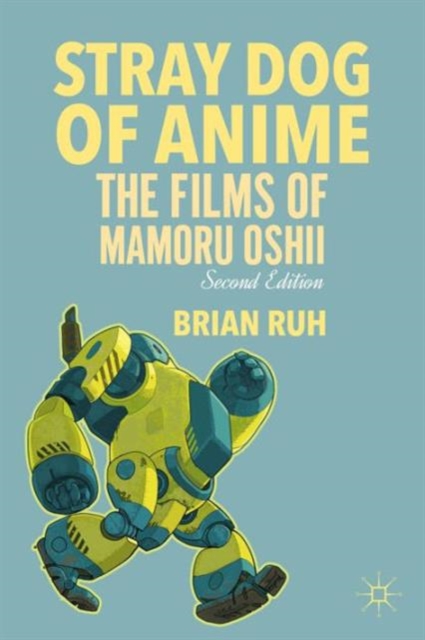 Stray Dog of Anime : The Films of Mamoru Oshii, Paperback / softback Book