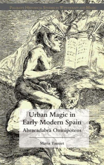 Urban Magic in Early Modern Spain : Abracadabra Omnipotens, Hardback Book