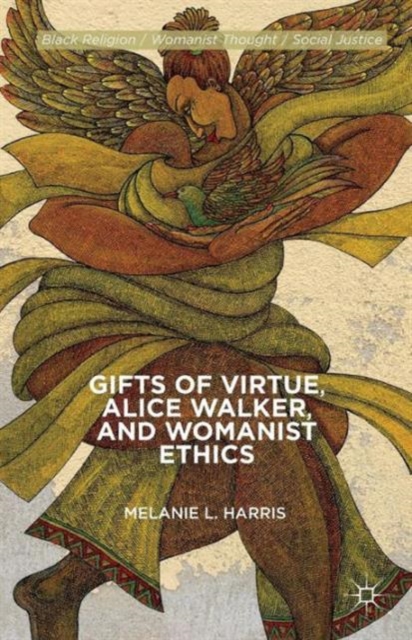 Gifts of Virtue, Alice Walker, and Womanist Ethics, Paperback / softback Book