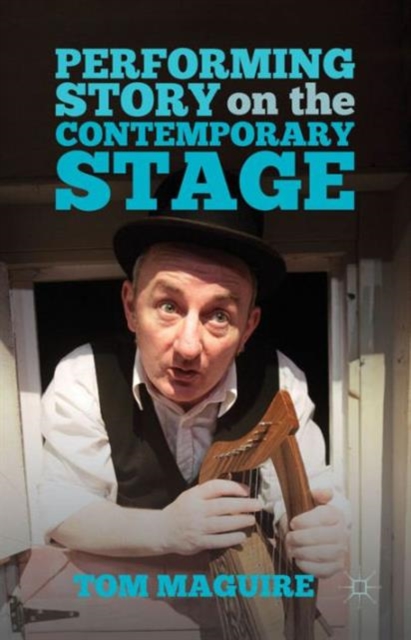 Performing Story on the Contemporary Stage, Hardback Book