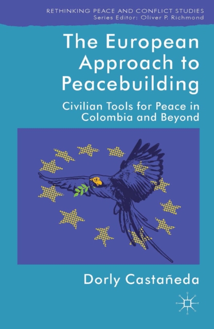 The European Approach to Peacebuilding : Civilian Tools for Peace in Colombia and Beyond, PDF eBook
