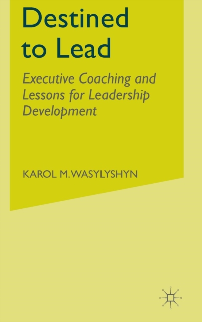 Destined to Lead : Executive Coaching and Lessons for Leadership Development, Hardback Book