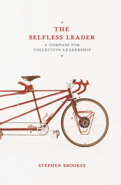 The Selfless Leader : A Compass for Collective Leadership, PDF eBook