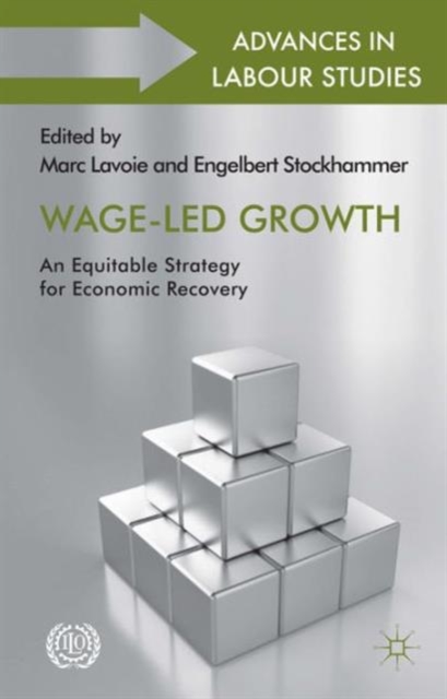 Wage-Led Growth : An Equitable Strategy for Economic Recovery, Hardback Book