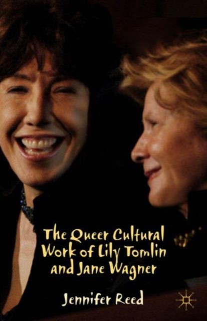 The Queer Cultural Work of Lily Tomlin and Jane Wagner, Hardback Book