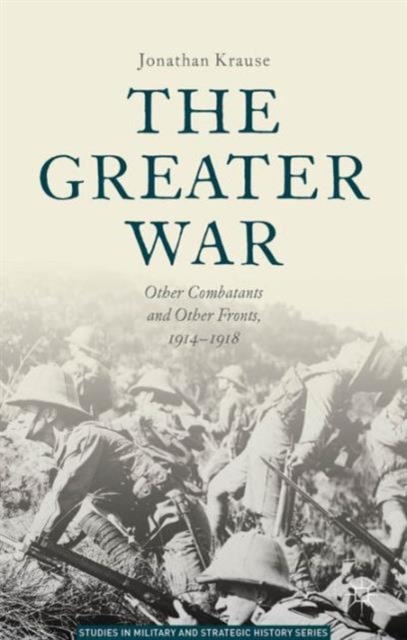 The Greater War : Other Combatants and Other Fronts, 1914-1918, Paperback / softback Book