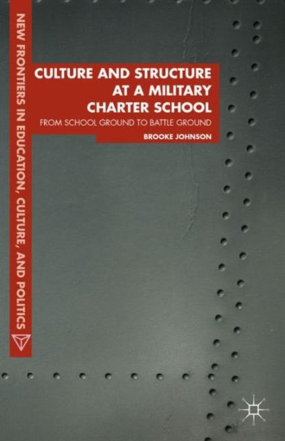 Culture and Structure at a Military Charter School : From School Ground to Battle Ground, Hardback Book