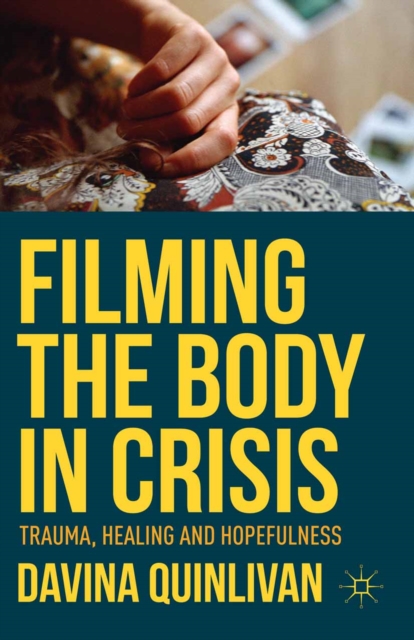 Filming the Body in Crisis : Trauma, Healing and Hopefulness, PDF eBook