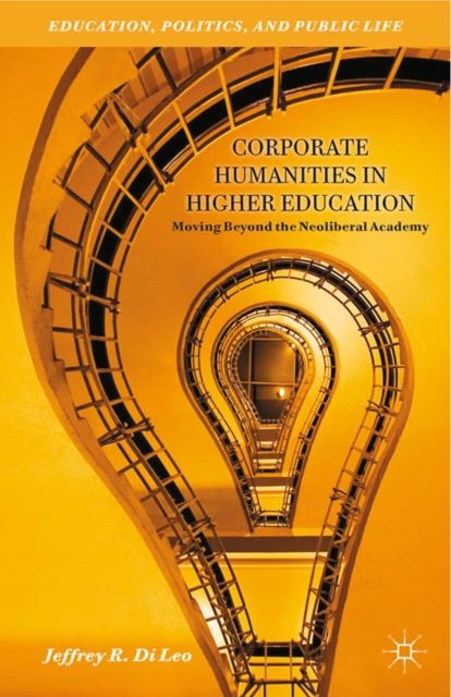 Corporate Humanities in Higher Education : Moving Beyond the Neoliberal Academy, PDF eBook