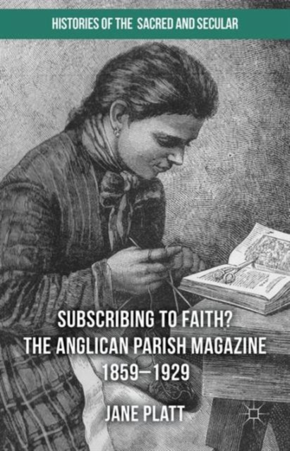 Suscribing to Faith? The Anglican Parish Magazine 1859-1929, Hardback Book
