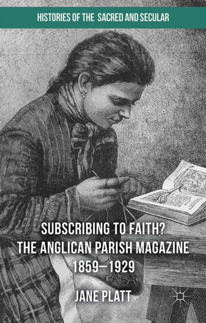 Suscribing to Faith? The Anglican Parish Magazine 1859-1929, PDF eBook